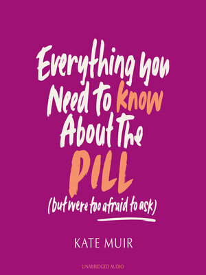 cover image of Everything You Need to Know About the Pill (but were too afraid to ask)